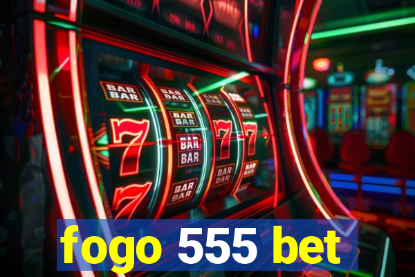 fogo 555 bet